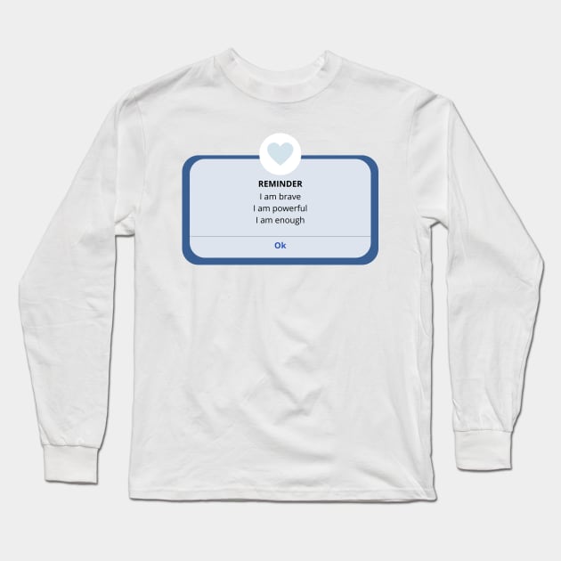 Reminder I am Long Sleeve T-Shirt by sanaca